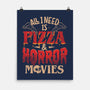 All I Need Is Pizza And Horror Movies-None-Matte-Poster-eduely