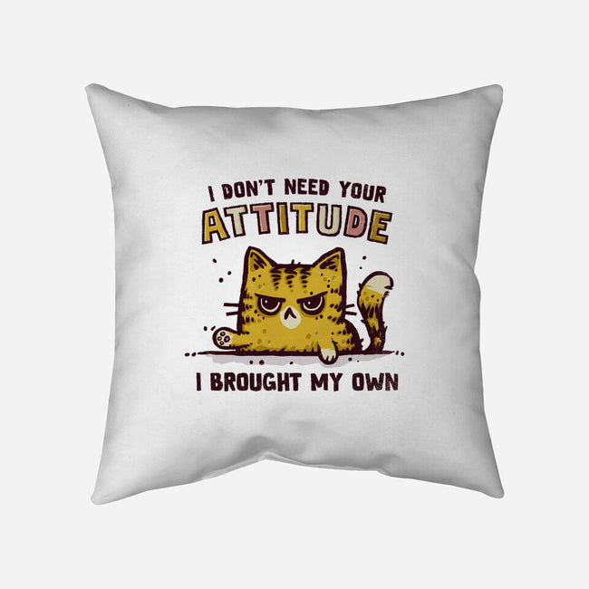 I Don't Need Your Attitude-None-Removable Cover-Throw Pillow-kg07