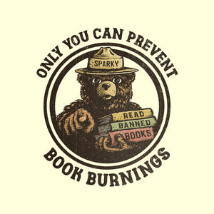 Only You Can Prevent Book Burnings Only You Can Prevent Book Burnings