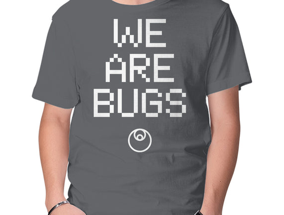 We Are Bugs