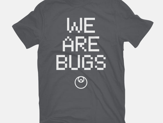 We Are Bugs