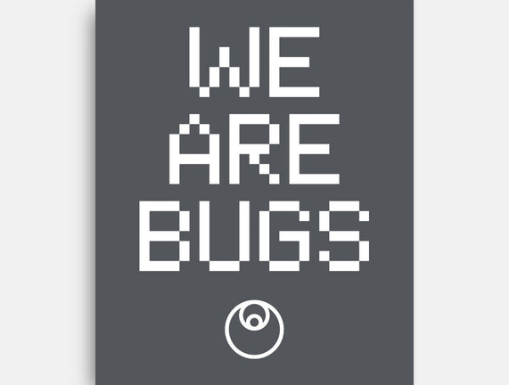 We Are Bugs