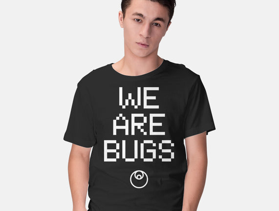 We Are Bugs