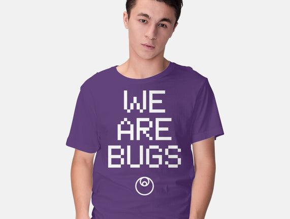 We Are Bugs