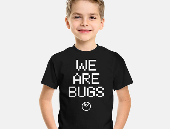 We Are Bugs