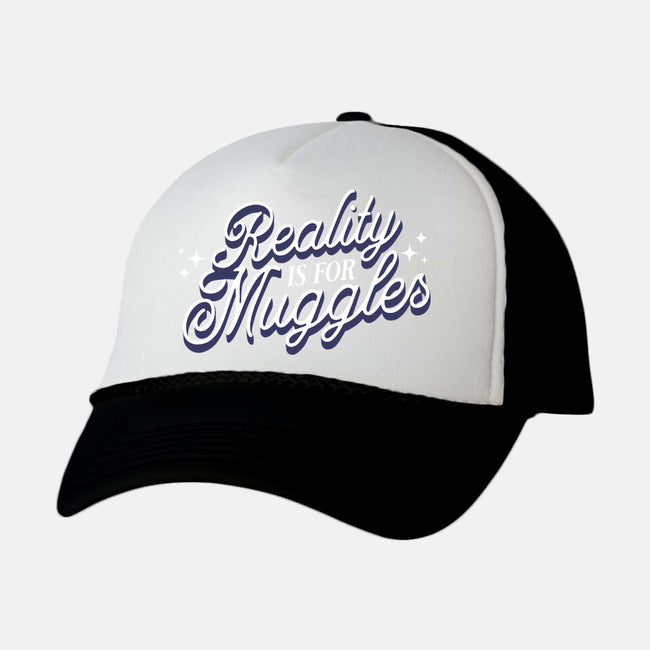 Reality Is For Muggles-Unisex-Trucker-Hat-fanfreak1