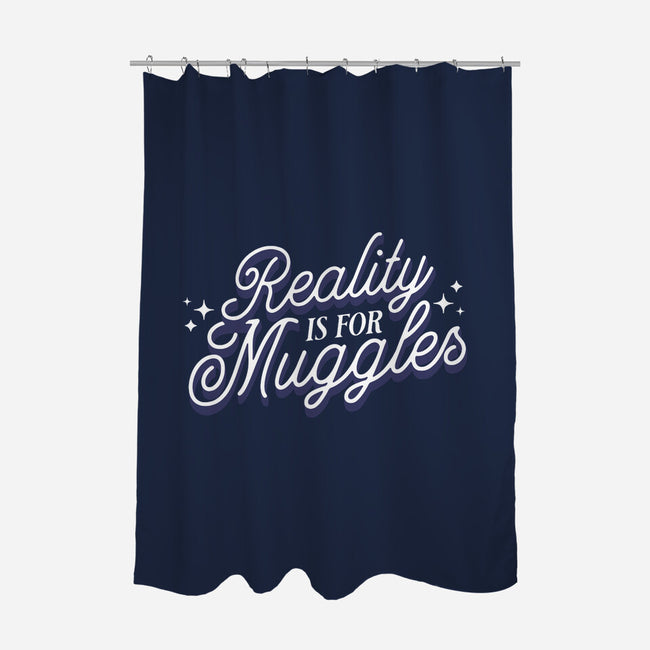 Reality Is For Muggles-None-Polyester-Shower Curtain-fanfreak1