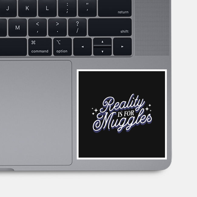 Reality Is For Muggles-None-Glossy-Sticker-fanfreak1