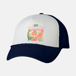 All My Plants Are Dead-Unisex-Trucker-Hat-eduely