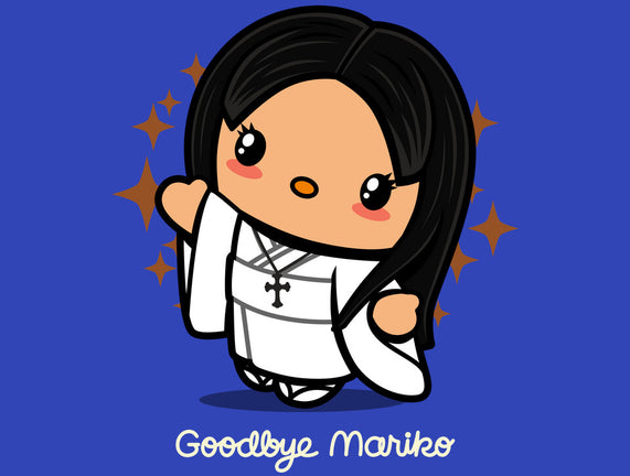 Goodbye Mariko