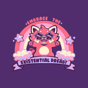 Embrace The Existential Dread Embrace The Existential Dread