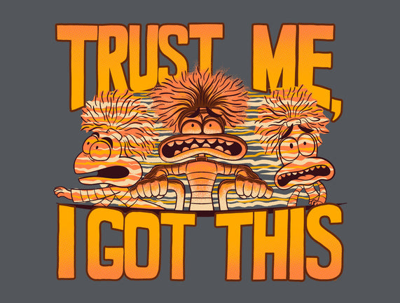 Trust Me I Got This