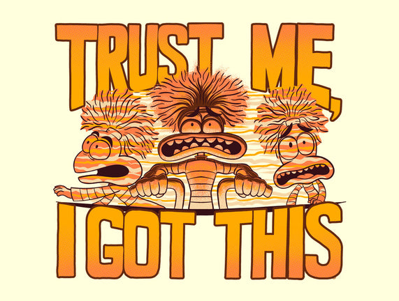 Trust Me I Got This