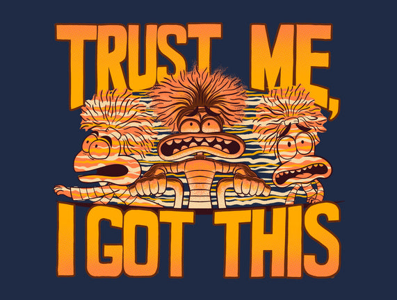 Trust Me I Got This