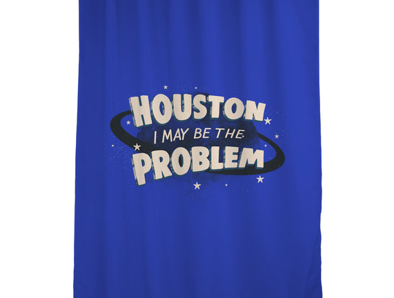 Houston I May Be The Problem