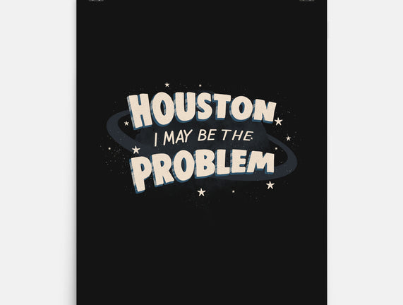 Houston I May Be The Problem