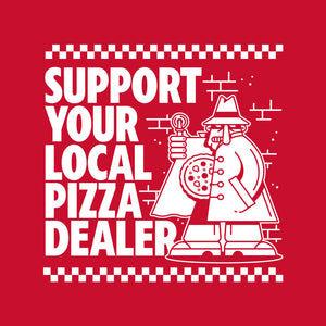 Support Your Local Pizza Dealer Support Your Local Pizza Dealer