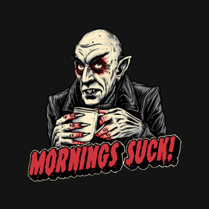 Mornings Are Sucky Mornings Are Sucky