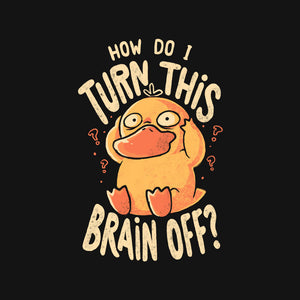 How Do I Turn This Brain Off How Do I Turn This Brain Off