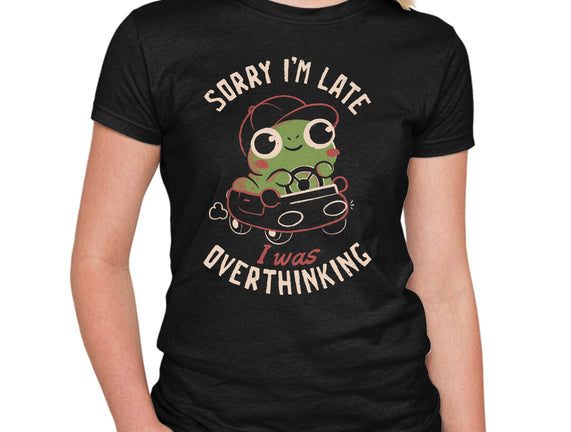 Sorry I’m Late I Was Overthinking