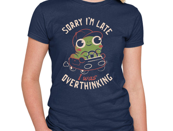 Sorry I’m Late I Was Overthinking