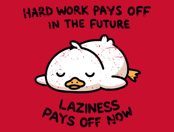Lazyness Pays Off Now