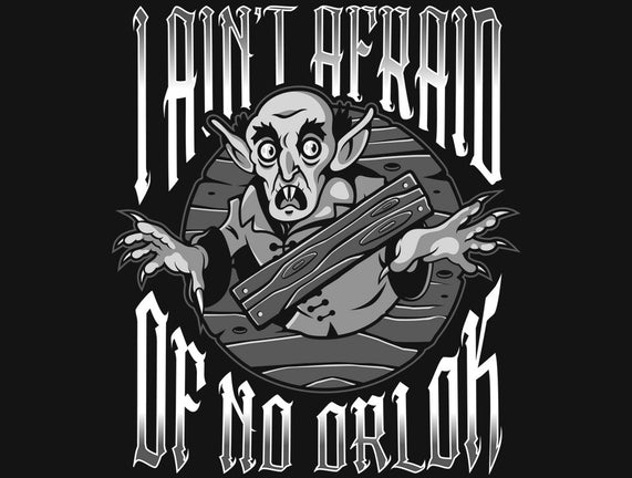 I Ain't Afraid Of No Orlok