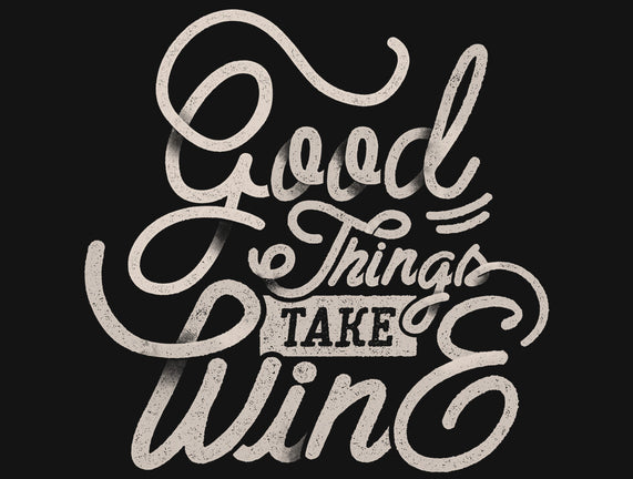 Good Things Take Wine
