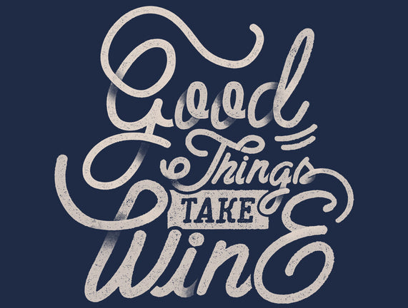 Good Things Take Wine