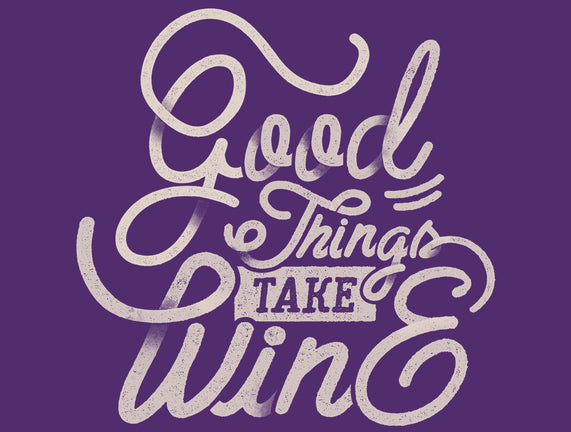 Good Things Take Wine