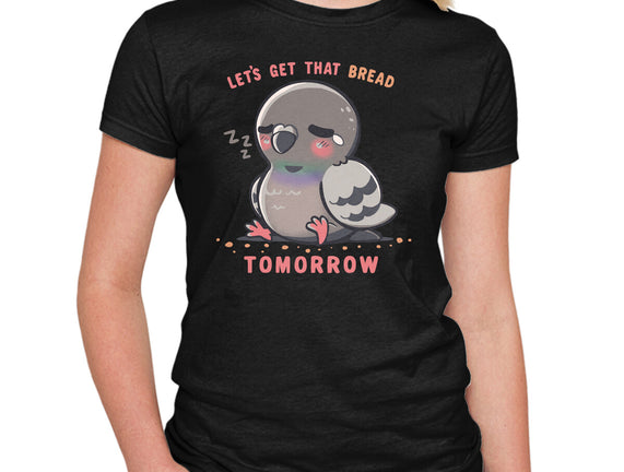 Get That Bread Tomorrow