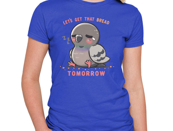 Get That Bread Tomorrow