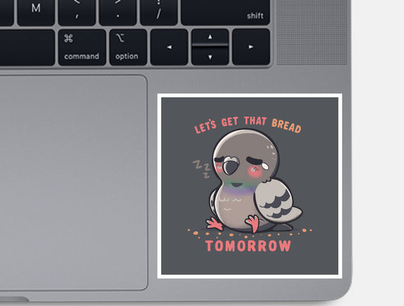 Get That Bread Tomorrow