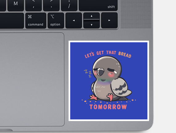 Get That Bread Tomorrow