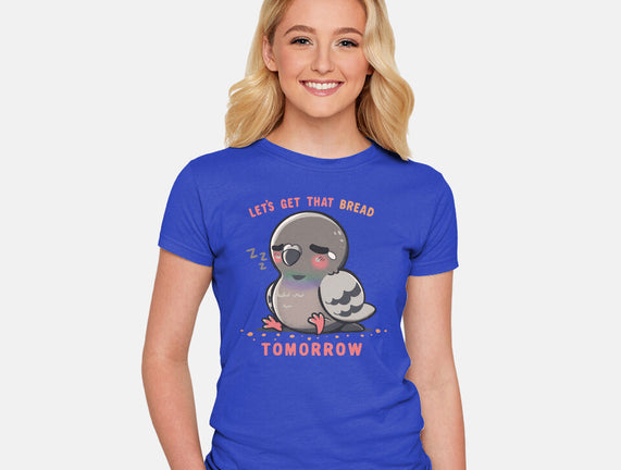 Get That Bread Tomorrow