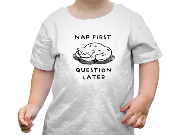 Nap First Question Later