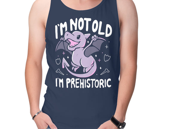 Not Old I'm Prehistoric