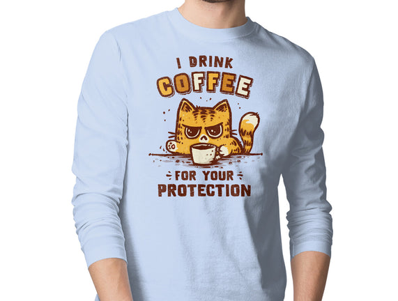 I Drink Coffee To Protect You