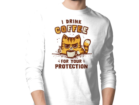 I Drink Coffee To Protect You