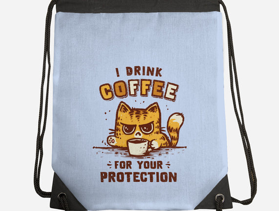 I Drink Coffee To Protect You