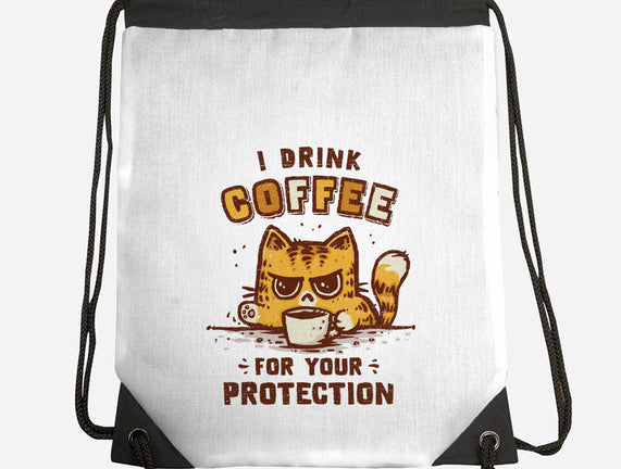 I Drink Coffee To Protect You