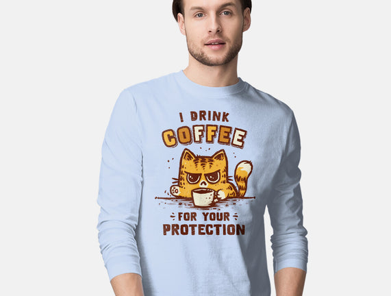 I Drink Coffee To Protect You