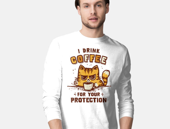 I Drink Coffee To Protect You
