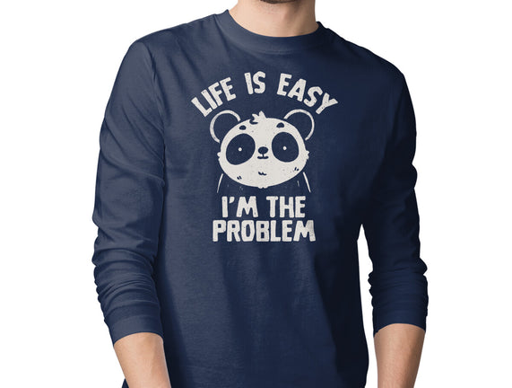 Life Is Easy I'm The Problem