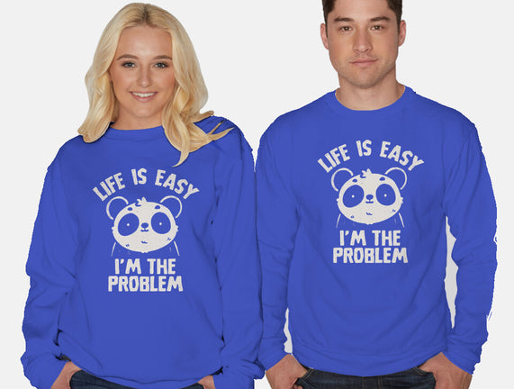 Life Is Easy I'm The Problem