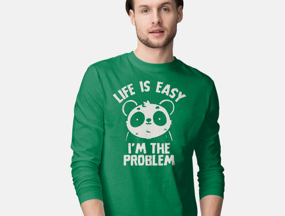 Life Is Easy I'm The Problem