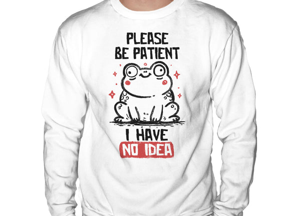Please Be Patient I Have No Idea