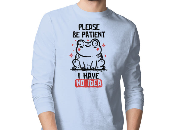 Please Be Patient I Have No Idea