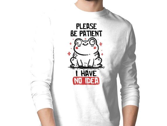 Please Be Patient I Have No Idea