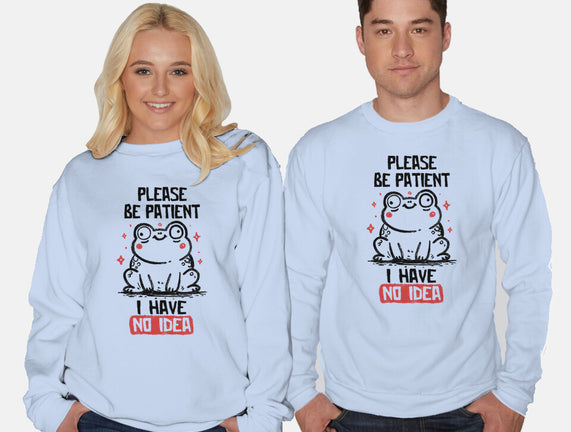 Please Be Patient I Have No Idea
